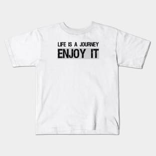 Life is a journey, enjoy it Kids T-Shirt